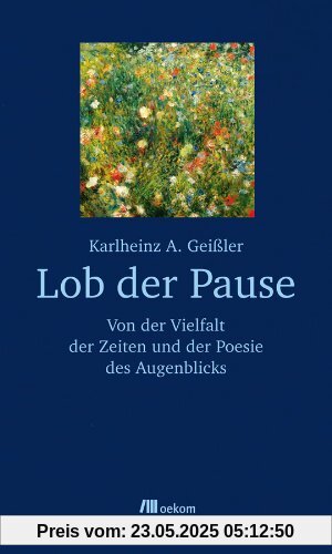 Lob der Pause: Von der Vielfalt der Zeiten und der Poesie des Augenblicks