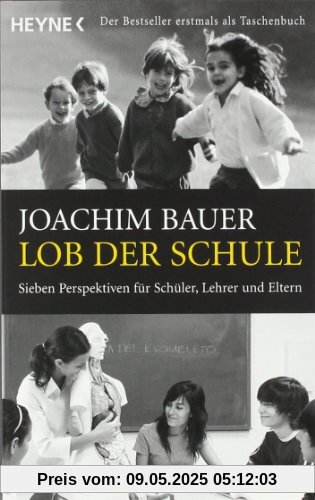 Lob der Schule: Sieben Perspektiven für Schüler, Lehrer und Eltern Lob der Schule: Sieben Perspektiven für Schüler, Lehrer und Eltern