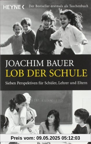 Lob der Schule: Sieben Perspektiven für Schüler, Lehrer und Eltern