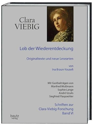 Lob der Wiederentdeckung: Originaltexte und neue Lesarten (Schriften zur Clara-Viebig-Forschung) von Traugott Bautz