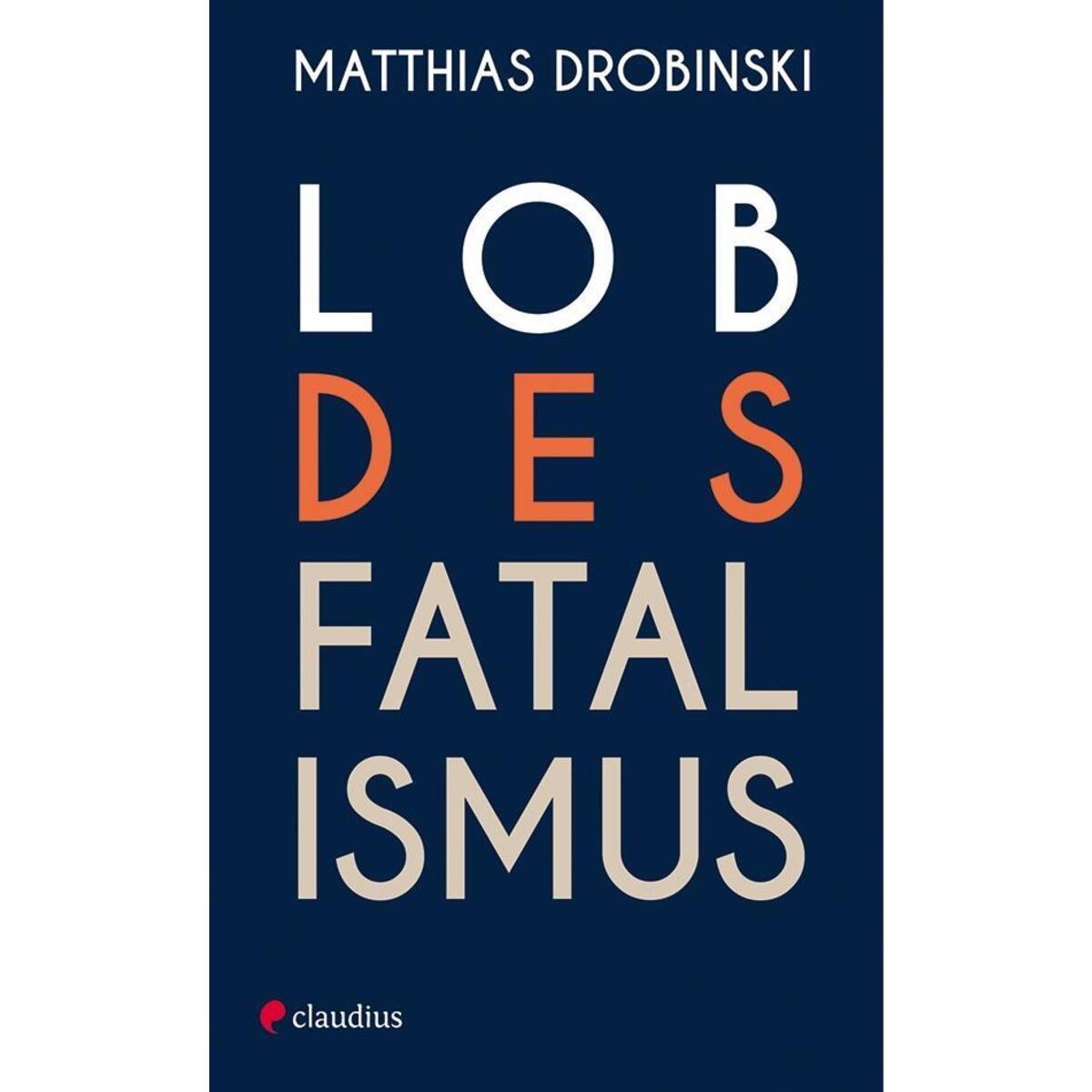Lob des Fatalismus Lob des Fatalismus von Claudius Verlag GmbH