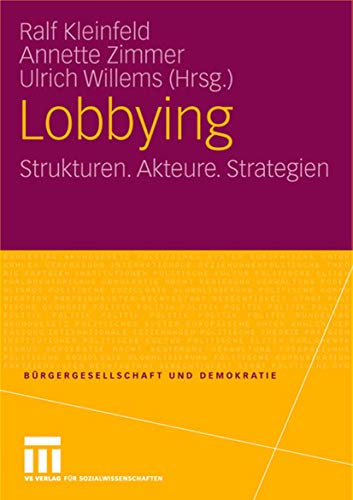 Lobbying: Strukturen. Akteure. Strategien (Bürgergesellschaft und Demokratie) (German Edition) (Bürgergesellschaft und Demokratie, 12, Band 12)