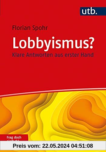 Lobbyismus? Frag doch einfach!: Klare Antworten aus erster Hand