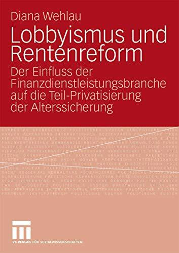 Lobbyismus Und Rentenreform: Der Einfluss der Finanzdienstleistungsbranche auf die Teil-Privat...