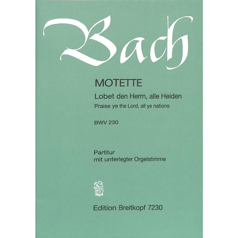 Lobet den Herrn alle Heiden BWV 230 Lobet den Herrn alle Heiden BWV 230