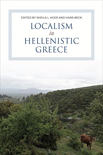 Localism in Hellenistic Greece (Phoenix Supplementary Volume, 61, Band 61) von University of Toronto Press