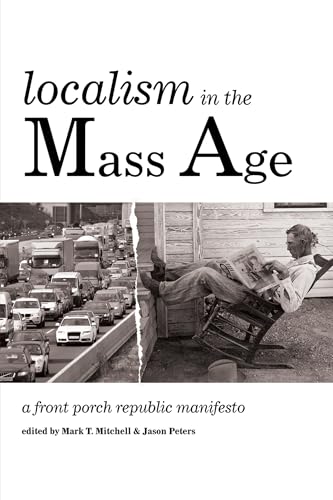 Localism in the Mass Age: A Front Porch Republic Manifesto von Front Porch Republic Books