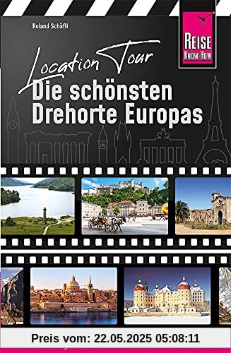 Location Tour – Die schönsten Drehorte Europas: Reise Know-How Reiseführer