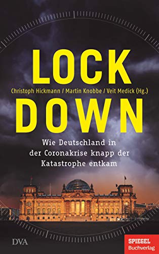 Lockdown: Wie Deutschland in der Coronakrise knapp der Katastrophe entkam - Ein SPIEGEL-Buch