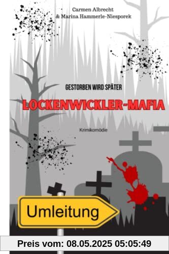 Lockenwickler-Mafia: Gestorben wird später
