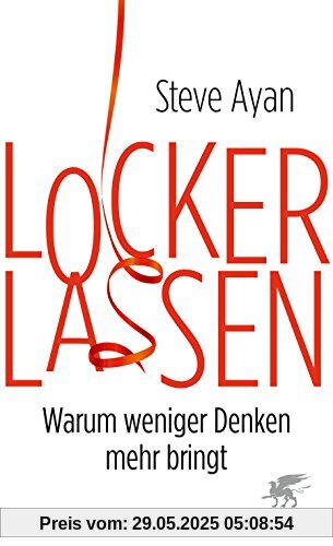 Lockerlassen: Warum weniger Denken mehr bringt