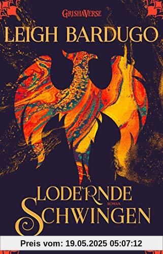 Lodernde Schwingen: Roman (Legenden der Grisha, Band 3)