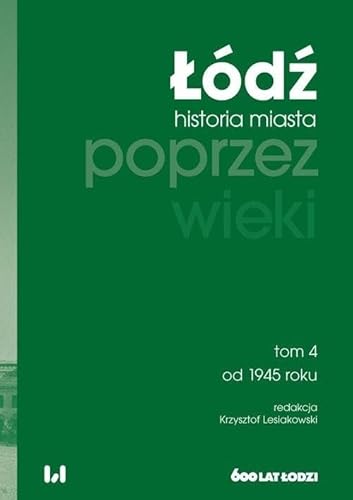 Łódź poprzez wieki. Historia miasta, tom 4: od 1945 roku Łódź poprzez wieki. Historia miasta, tom 4: od 1945 roku von Wydawnictwo Uniwersytetu Łódzkiego