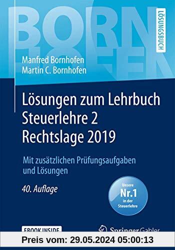 Lösungen zum Lehrbuch Steuerlehre 2 Rechtslage 2019: Mit zusätzlichen Prüfungsaufgaben und Lösungen (Bornhofen Steuerlehre 2 LÖ)