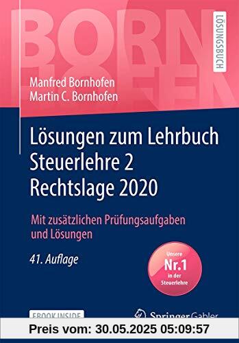 Lösungen zum Lehrbuch Steuerlehre 2 Rechtslage 2020: Mit zusätzlichen Prüfungsaufgaben und Lösungen (Bornhofen Steuerlehre 2 LÖ)