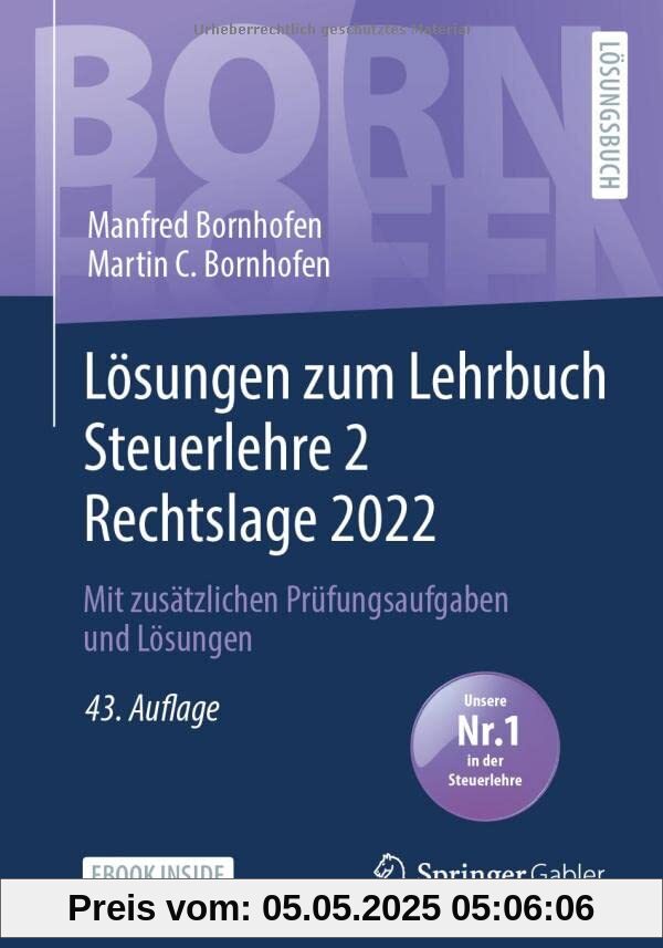 Lösungen zum Lehrbuch Steuerlehre 2 Rechtslage 2022: Mit zusätzlichen Prüfungsaufgaben und Lösungen (Bornhofen Steuerlehre 2 LÖ)