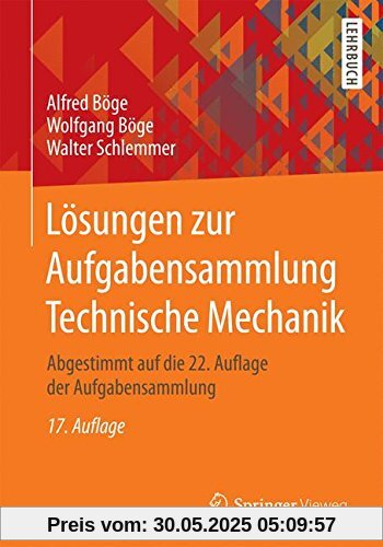Lösungen zur Aufgabensammlung Technische Mechanik: Abgestimmt auf die 22. Auflage der Aufgabensammlung Lösungen zur Aufgabensammlung Technische Mechanik: Abgestimmt auf die 22. Auflage der Aufgabensammlung