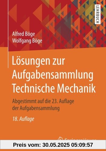 Lösungen zur Aufgabensammlung Technische Mechanik: Abgestimmt auf die 23. Auflage der Aufgabensammlung Lösungen zur Aufgabensammlung Technische Mechanik: Abgestimmt auf die 23. Auflage der Aufgabensammlung