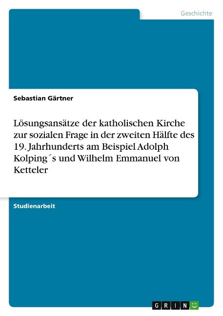 Lösungsansätze der katholischen Kirche zur sozialen Frage in der zweiten Hälfte des 19. Jahrhu...