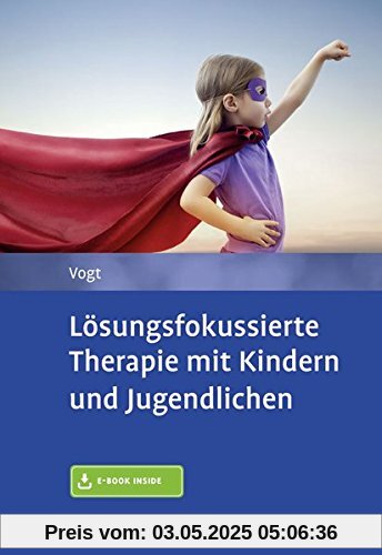 Lösungsfokussierte Therapie mit Kindern und Jugendlichen: Mit E-Book inside Lösungsfokussierte Therapie mit Kindern und Jugendlichen: Mit E-Book inside