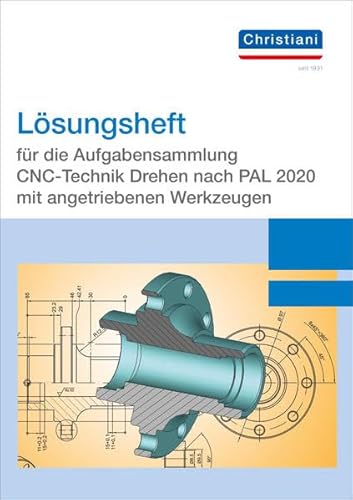 Lösungsheft für die Aufgabensammlung CNC-Technik Drehen nach PAL 2020 mit angetriebenen Werkzeugen Lösungsheft für die Aufgabensammlung CNC-Technik Drehen nach PAL 2020 mit angetriebenen Werkzeugen