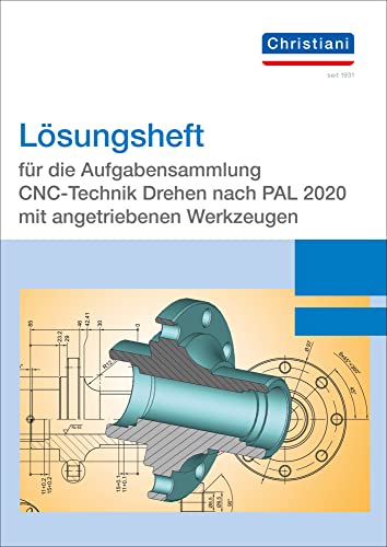 Lösungsheft für die Aufgabensammlung CNC-Technik Drehen nach PAL 2020 mit angetriebenen Werkzeugen Lösungsheft für die Aufgabensammlung CNC-Technik Drehen nach PAL 2020 mit angetriebenen Werkzeugen