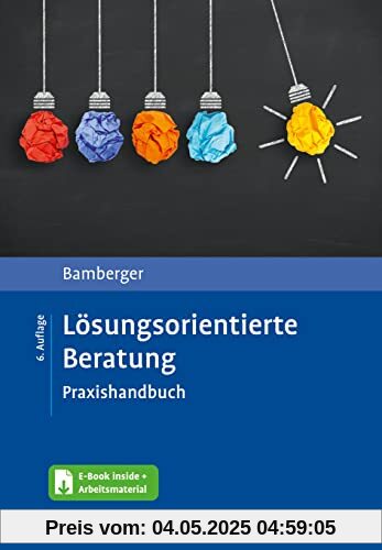 Lösungsorientierte Beratung: Praxishandbuch. Mit E-Book inside und Arbeitsmaterial Lösungsorientierte Beratung: Praxishandbuch. Mit E-Book inside und Arbeitsmaterial