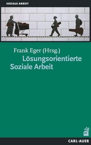 Lösungsorientierte Soziale Arbeit: Mit einem Vorwort von Heiko Kleve von Auer-System-Verlag, Carl