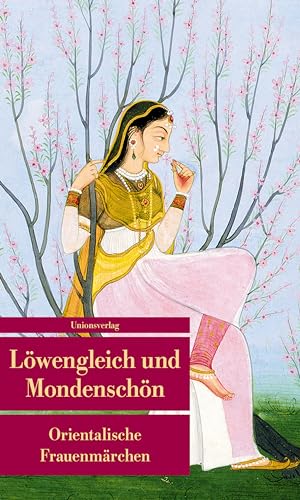 Löwengleich und Mondenschön: Orientalische Frauenmärchen. Herausgegeben von Johannes Merkel. Herausgegeben von Johannes Merkel (Unionsverlag Taschenbücher) von Unionsverlag