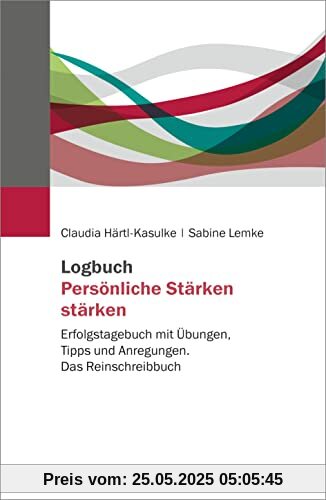 Logbuch Persönliche Stärken stärken: Erfolgstagebuch mit Übungen, Tipps und Anregungen. Reinschreibbuch Logbuch Persönliche Stärken stärken: Erfolgstagebuch mit Übungen, Tipps und Anregungen. Reinschreibbuch