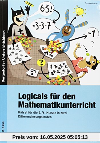 Logicals für den Mathematikunterricht: Rätsel für die 5./6. Klasse in zwei Differenzierungsstufen Logicals für den Mathematikunterricht: Rätsel für die 5./6. Klasse in zwei Differenzierungsstufen