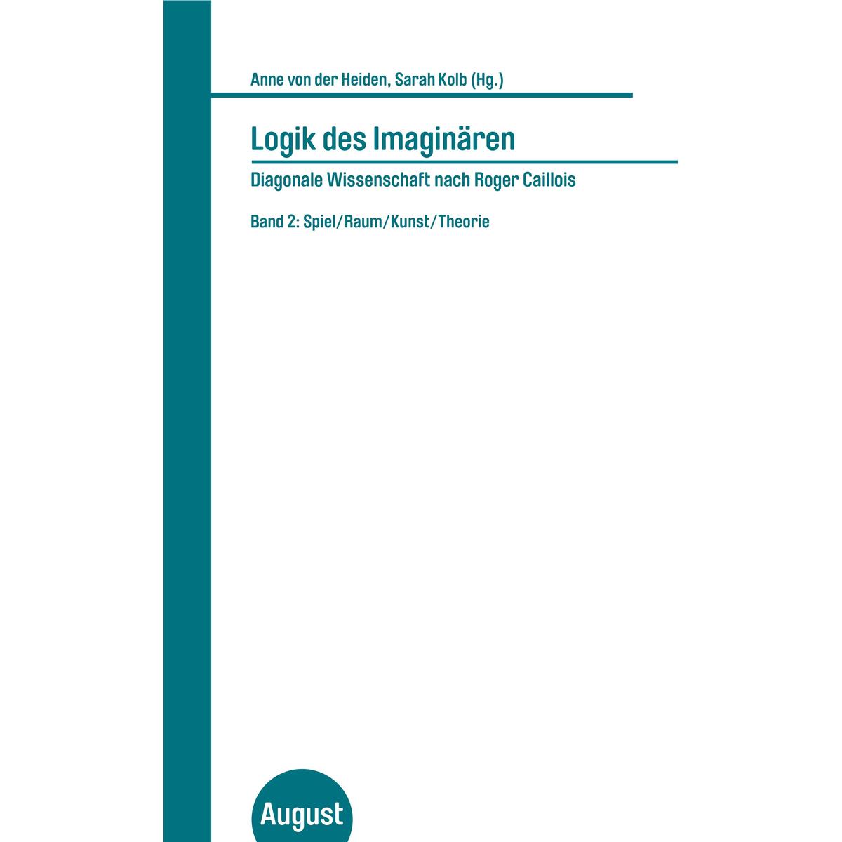 Logik des Imaginären. Diagonale Wissenschaft nach Roger Caillois. Band 2 von August Verlag