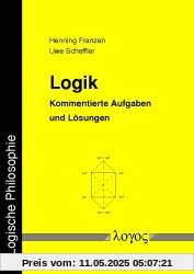Logik. Kommentierte Aufgaben und Lösungen