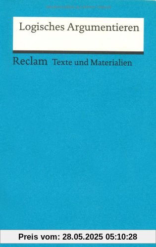 Logisches Argumentieren: (Texte und Materialien für den Unterricht)