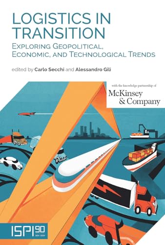 Logistics in transition. Exploring geopolitical, economic, and technological trends (ISPI) von Ledizioni