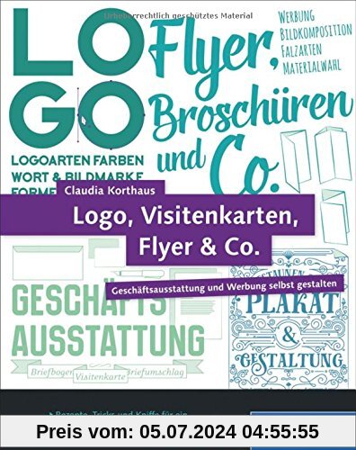 Logo, Visitenkarten, Flyer & Co.: Geschäftsausstattung und Werbung selbst gestalten - inkl. Plakat, Broschüre und Briefpapier