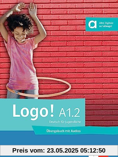 Logo! A1.2: Deutsch für Jugendliche. Übungsbuch mit Audios (Logo!: Deutsch für Jugendliche)