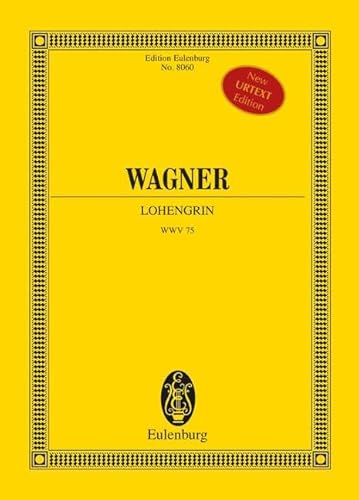Lohengrin: WWV 75. 2 Soprane, Tenor, Bariton, 2 Bässe, gemischter Chor und Orchester. Studienpartitur. (Eulenburg Studienpartituren) von Ernst Eulenburg Ltd.