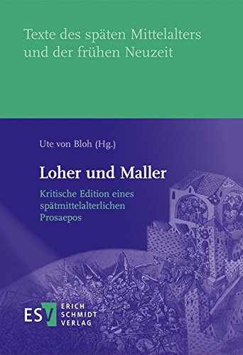 Loher und Maller: Kritische Edition eines spätmittelalterlichen Prosaepos (Texte des späten Mittelalters und der frühen Neuzeit) von Schmidt, Erich
