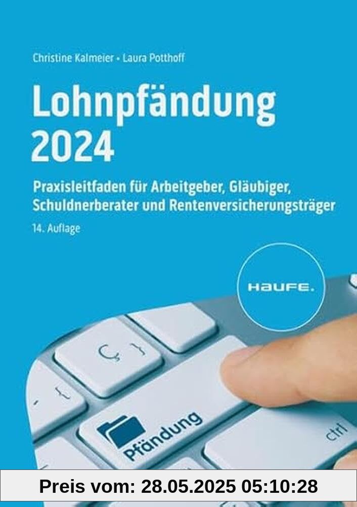 Lohnpfändung 2024: Praxisleitfaden für Arbeitgeber, Gläubiger, Schuldnerberater und Rentenversicherungsträger (Haufe Fachbuch)