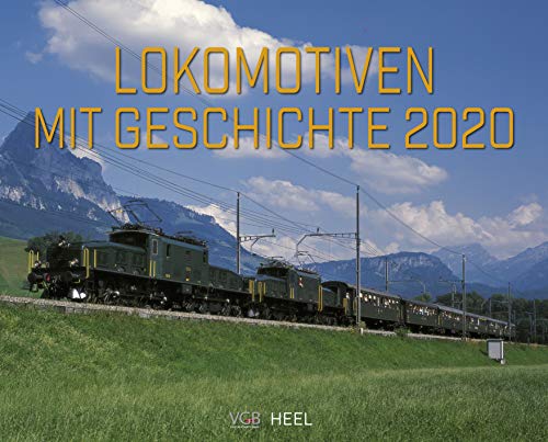 Lokomotiven mit Geschichte 2020: Legendäre Baureihen der Deutschen Staatseisenbahnen von Heel Verlag