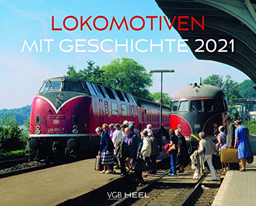 Lokomotiven mit Geschichte 2021: Eisenbahnen aus Europa von Heel Verlag GmbH