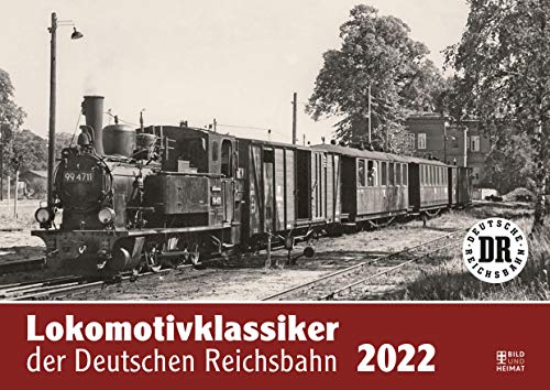 Lokomotivklassiker der Deutschen Reichsbahn 2022 von Bild u. Heimat