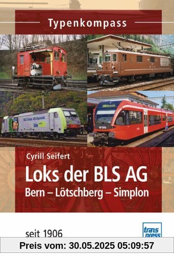 Loks der BLS AG: Bern-Lötschberg-Simplon  -  seit 1906 (Typenkompass)