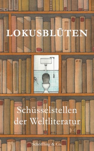 Lokusblüten: Schüsselstellen der Weltliteratur Lokusblüten: Schüsselstellen der Weltliteratur von Schöffling