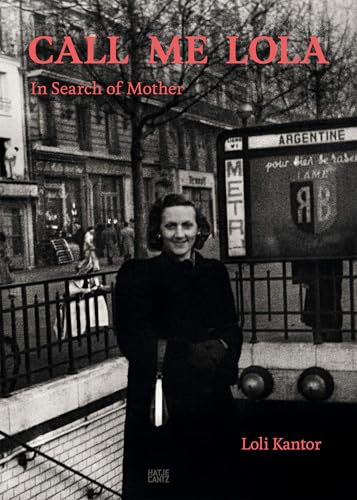 Loli Kantor. Call me Lola: In Search of Mother von Hatje Cantz