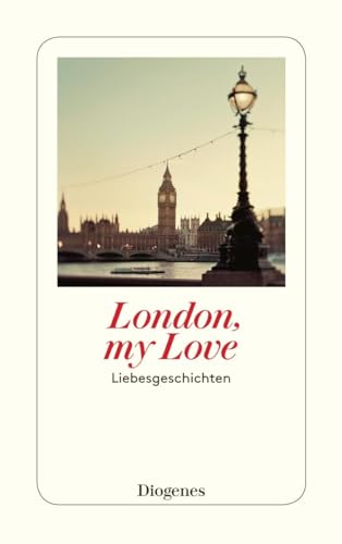 London, my Love: Liebesgeschichten (detebe) von Diogenes Verlag AG
