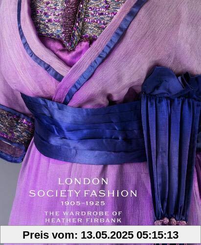 London Society Fashion 1905-1925: The Wardrobe of Heather Firbank
