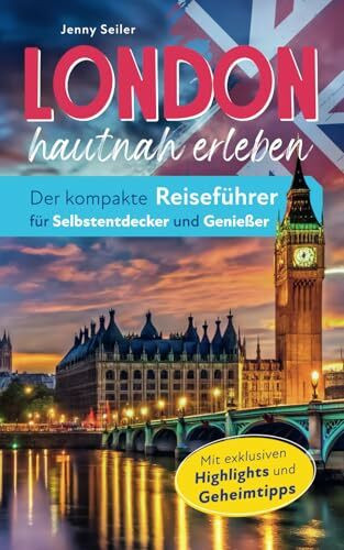 London hautnah erleben. Der kompakte Reiseführer für Selbstentdecker und Genießer. Vom Bucking...