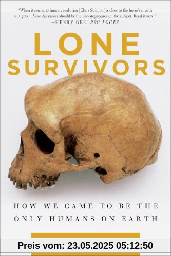 Lone Survivors: How We Came to Be the Only Humans on Earth